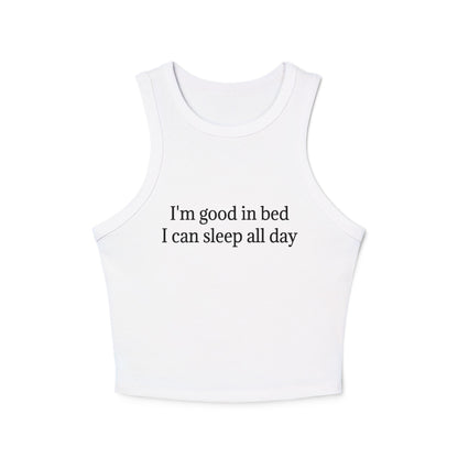 I'm Good In Bed I Can Sleep All Day Women's Micro Rib Racer Tank Top