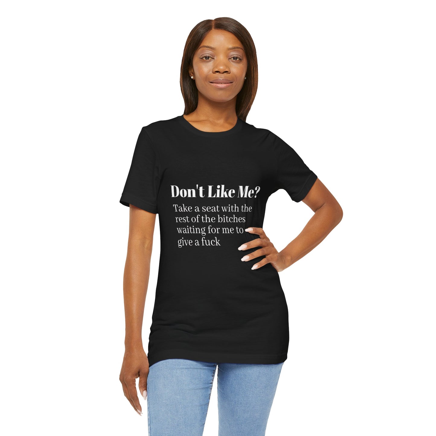 Don't Like Me?  Short Sleeve Tee