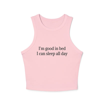 I'm Good In Bed I Can Sleep All Day Women's Micro Rib Racer Tank Top