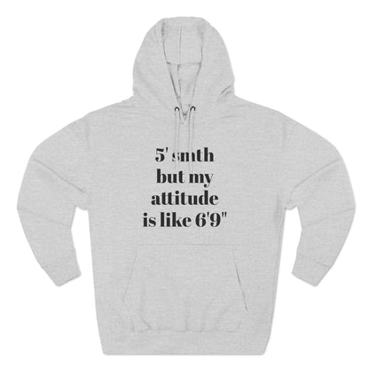 5' Something But My Attitude is Like 6'9" Hoodie