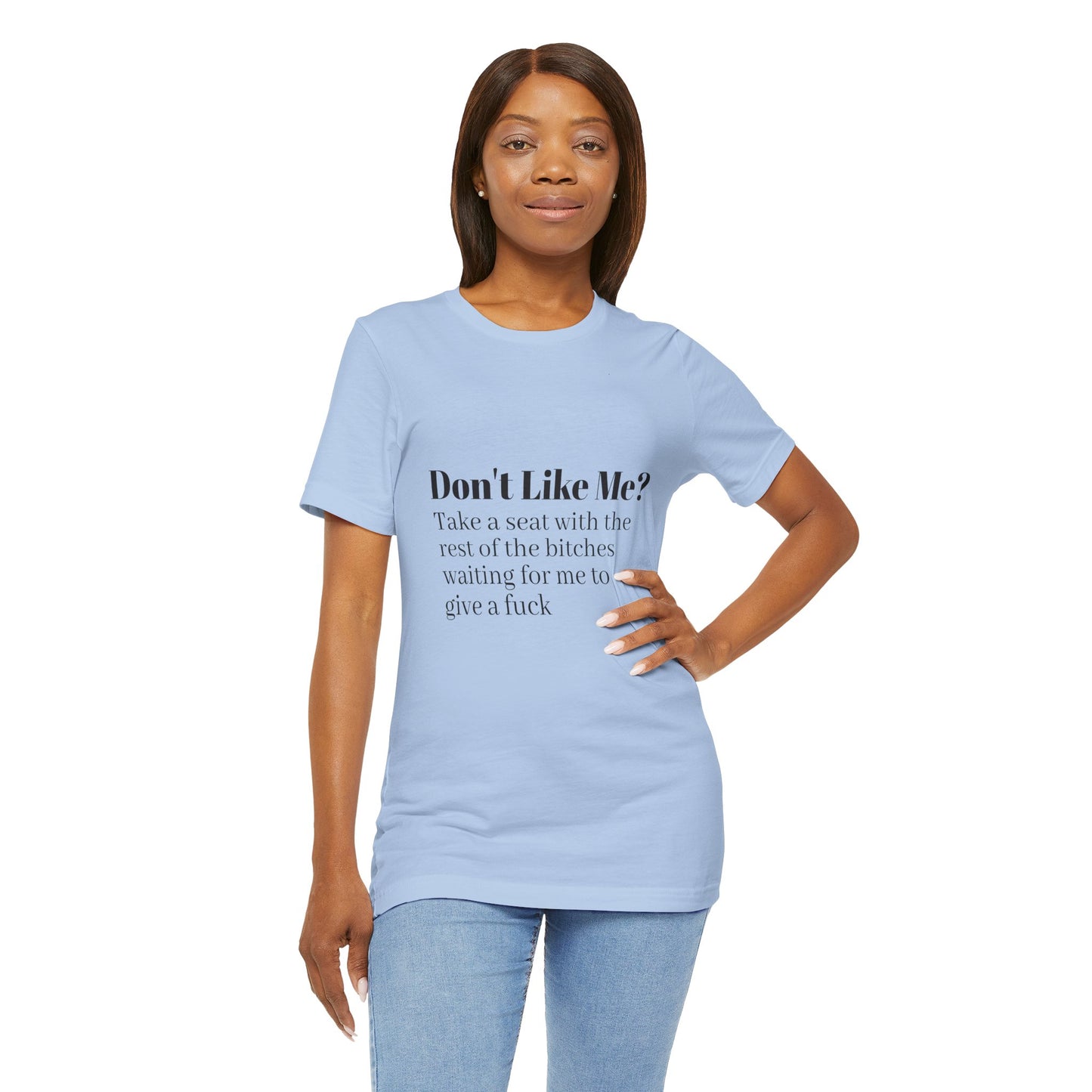 Don't Like Me?  Short Sleeve Tee