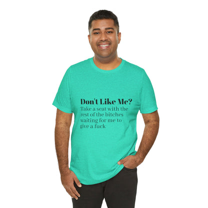 Don't Like Me?  Short Sleeve Tee