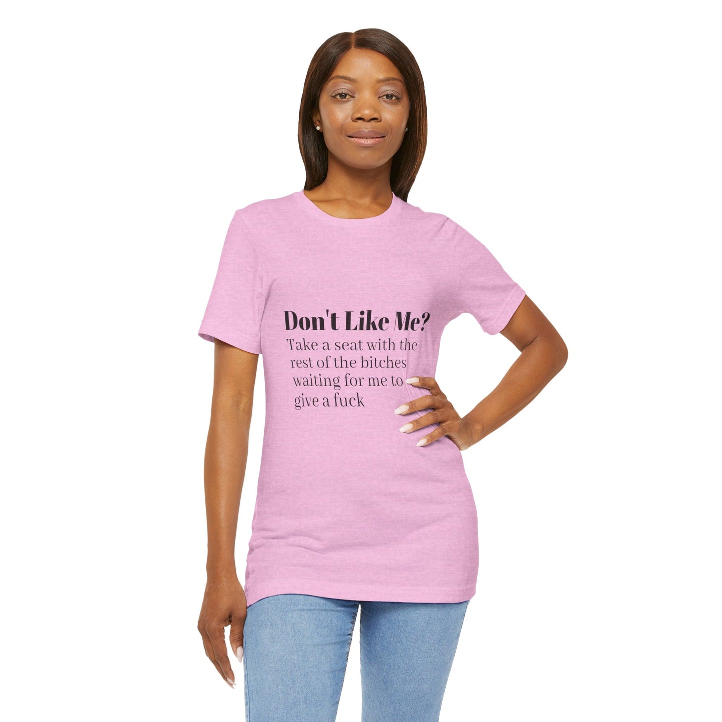 Don't Like Me?  Short Sleeve Tee