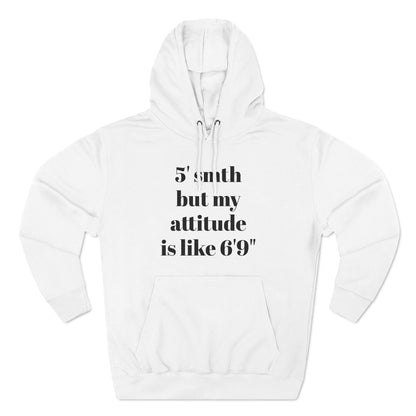 5' Something But My Attitude is Like 6'9" Hoodie