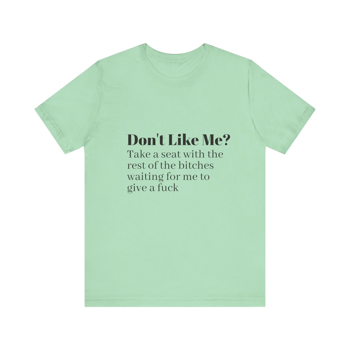 Don't Like Me?  Short Sleeve Tee