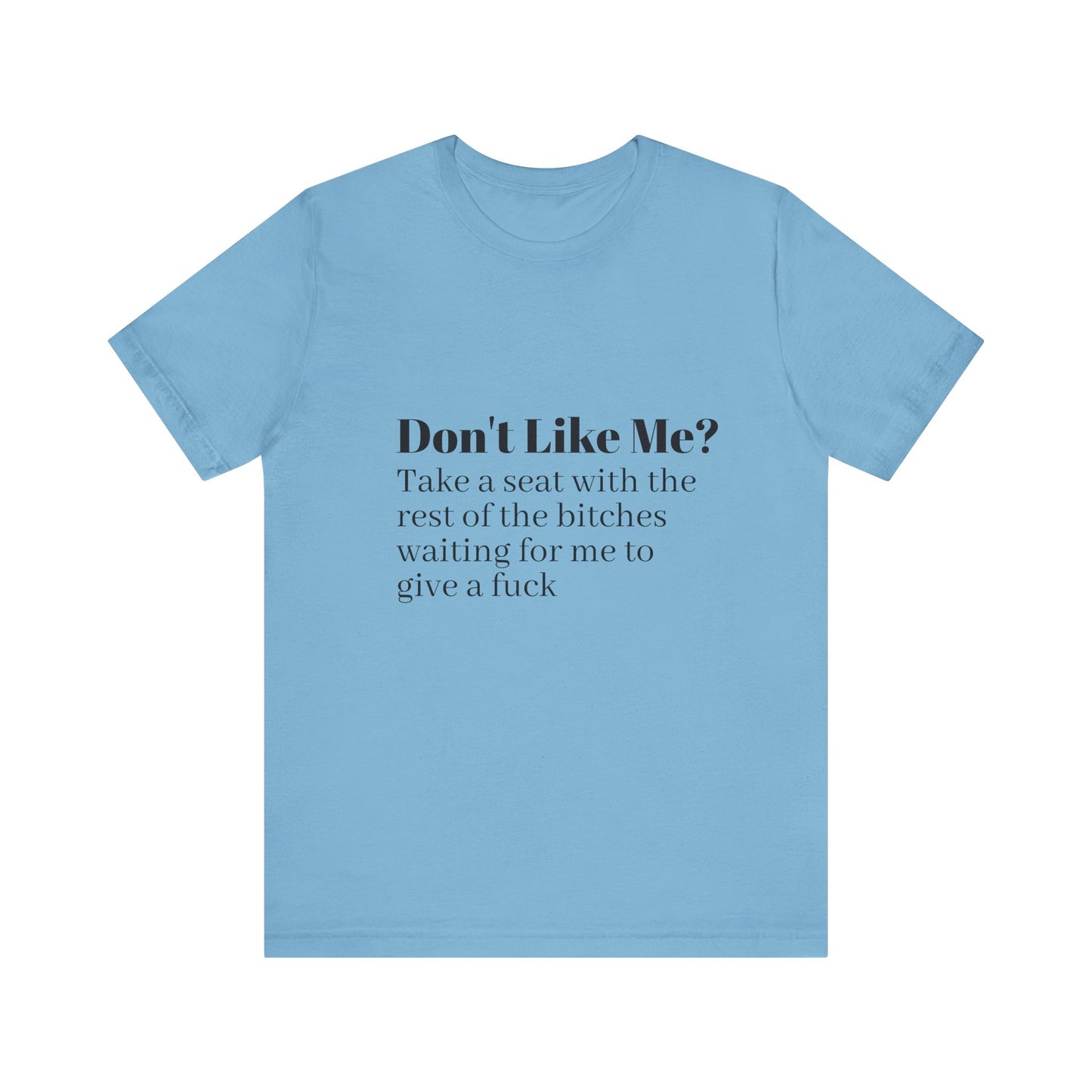 Don't Like Me?  Short Sleeve Tee