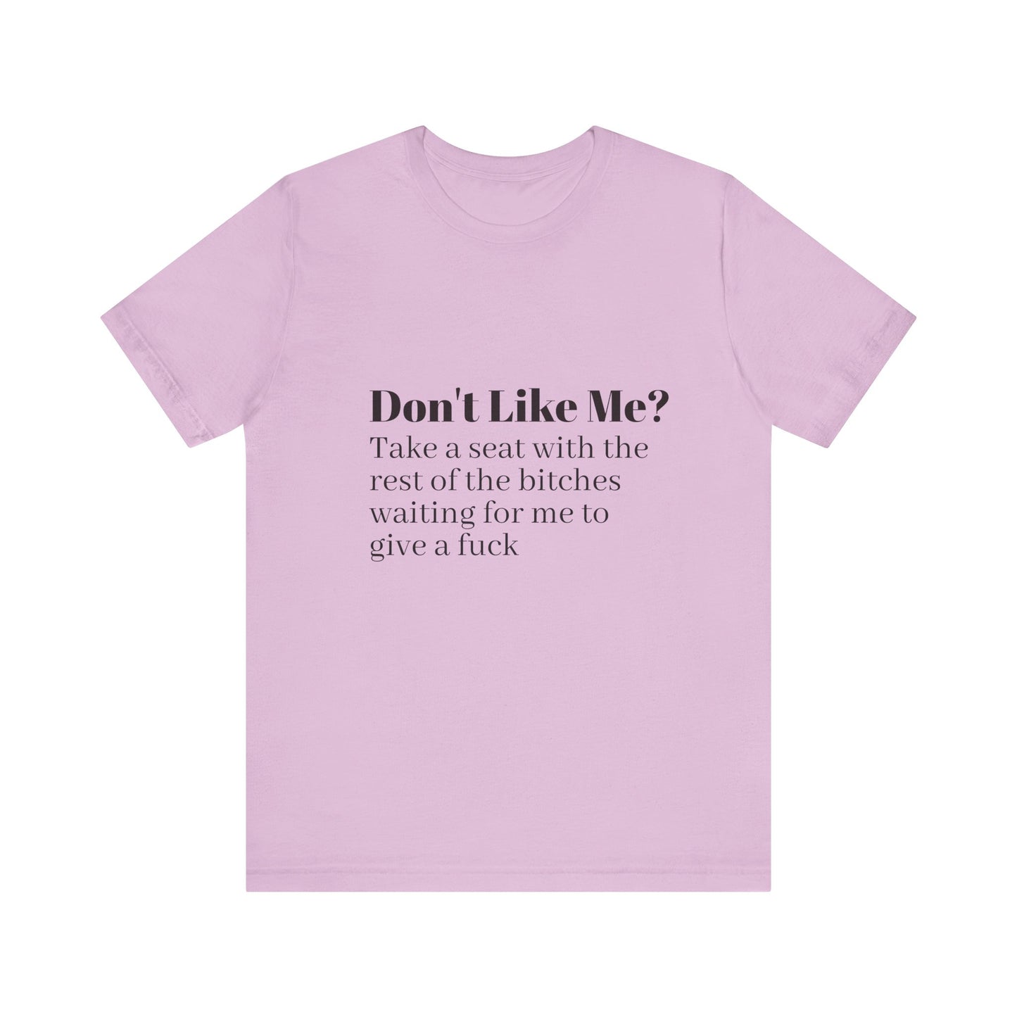 Don't Like Me?  Short Sleeve Tee