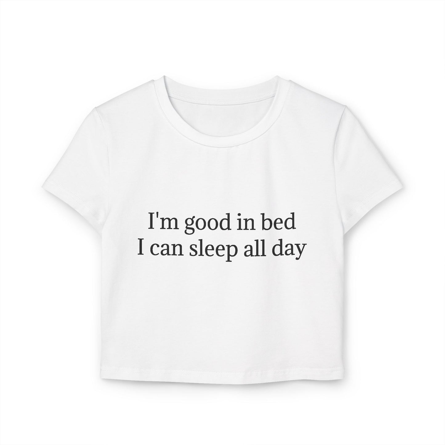 I'm Good In Bed I Can Sleep All Day Women's Baby Tee