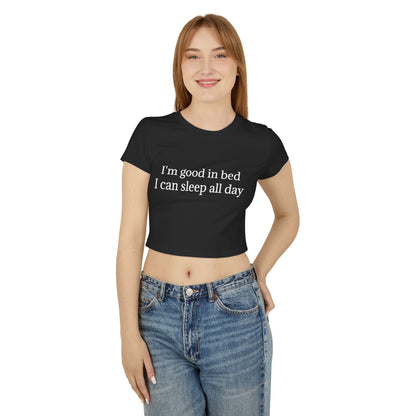 I'm Good In Bed I Can Sleep All Day Women's Baby Tee