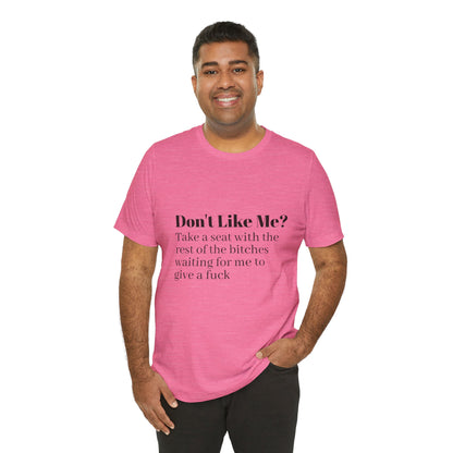 Don't Like Me?  Short Sleeve Tee