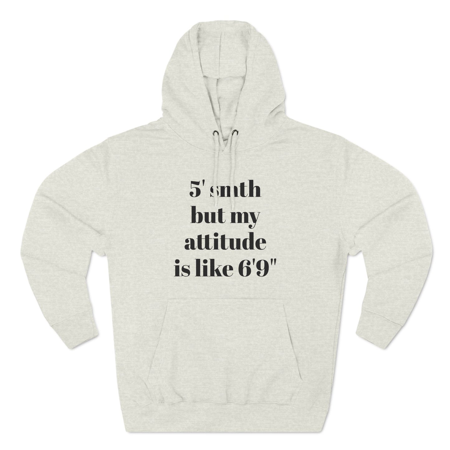 5' Something But My Attitude is Like 6'9" Hoodie