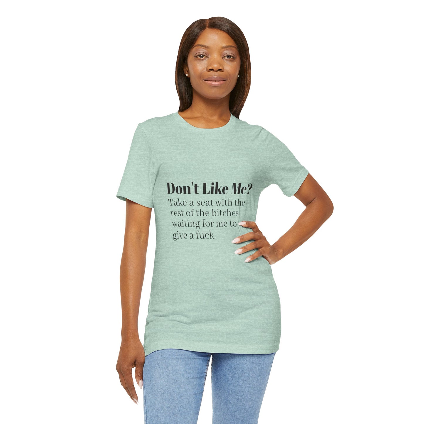 Don't Like Me?  Short Sleeve Tee