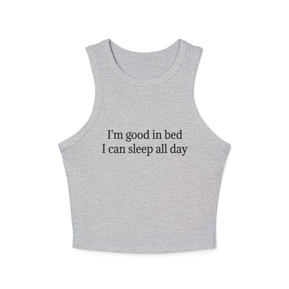 I'm Good In Bed I Can Sleep All Day Women's Micro Rib Racer Tank Top