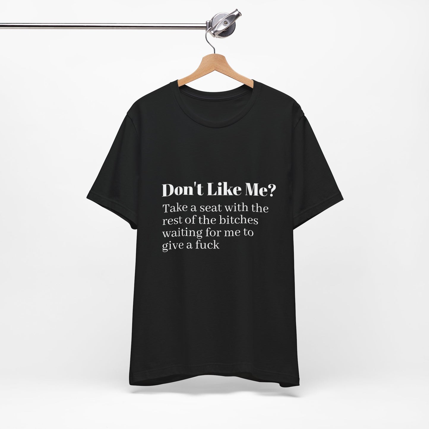 Don't Like Me?  Short Sleeve Tee