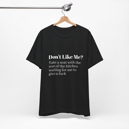 Don't Like Me?  Short Sleeve Tee