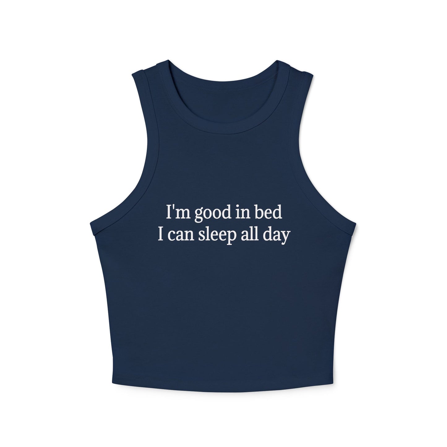 I'm Good In Bed I Can Sleep All Day Women's Micro Rib Racer Tank Top