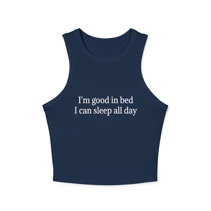 I'm Good In Bed I Can Sleep All Day Women's Micro Rib Racer Tank Top