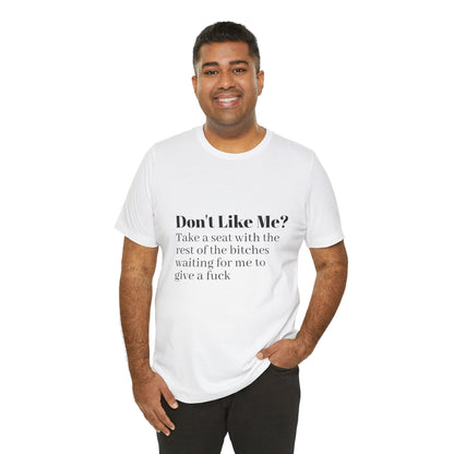 Don't Like Me?  Short Sleeve Tee