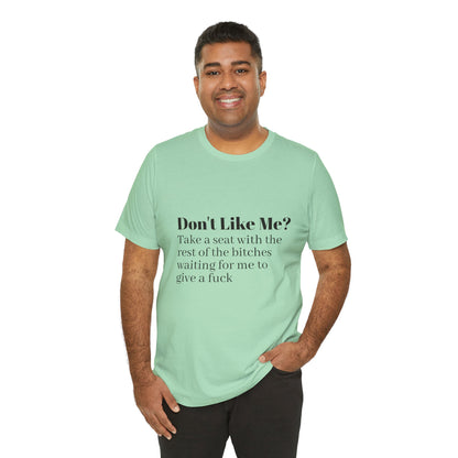 Don't Like Me?  Short Sleeve Tee