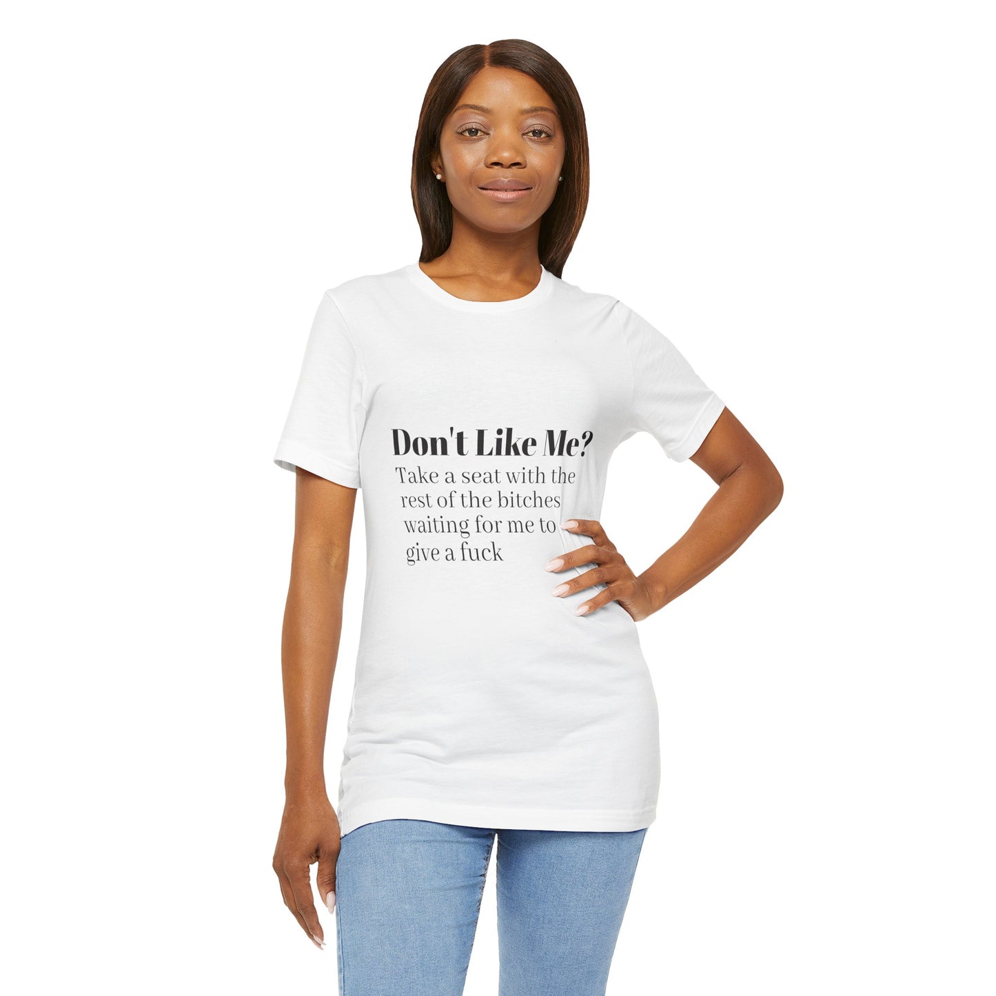 Don't Like Me?  Short Sleeve Tee