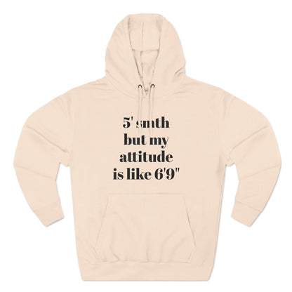 5' Something But My Attitude is Like 6'9" Hoodie