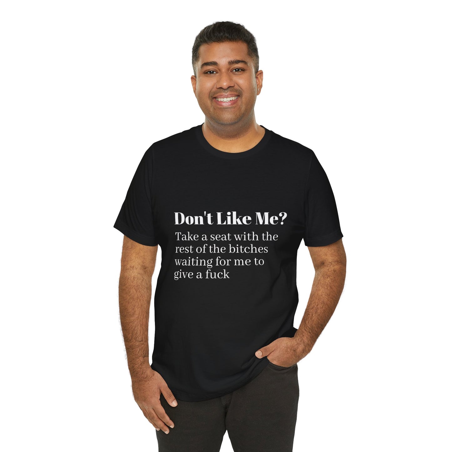 Don't Like Me?  Short Sleeve Tee