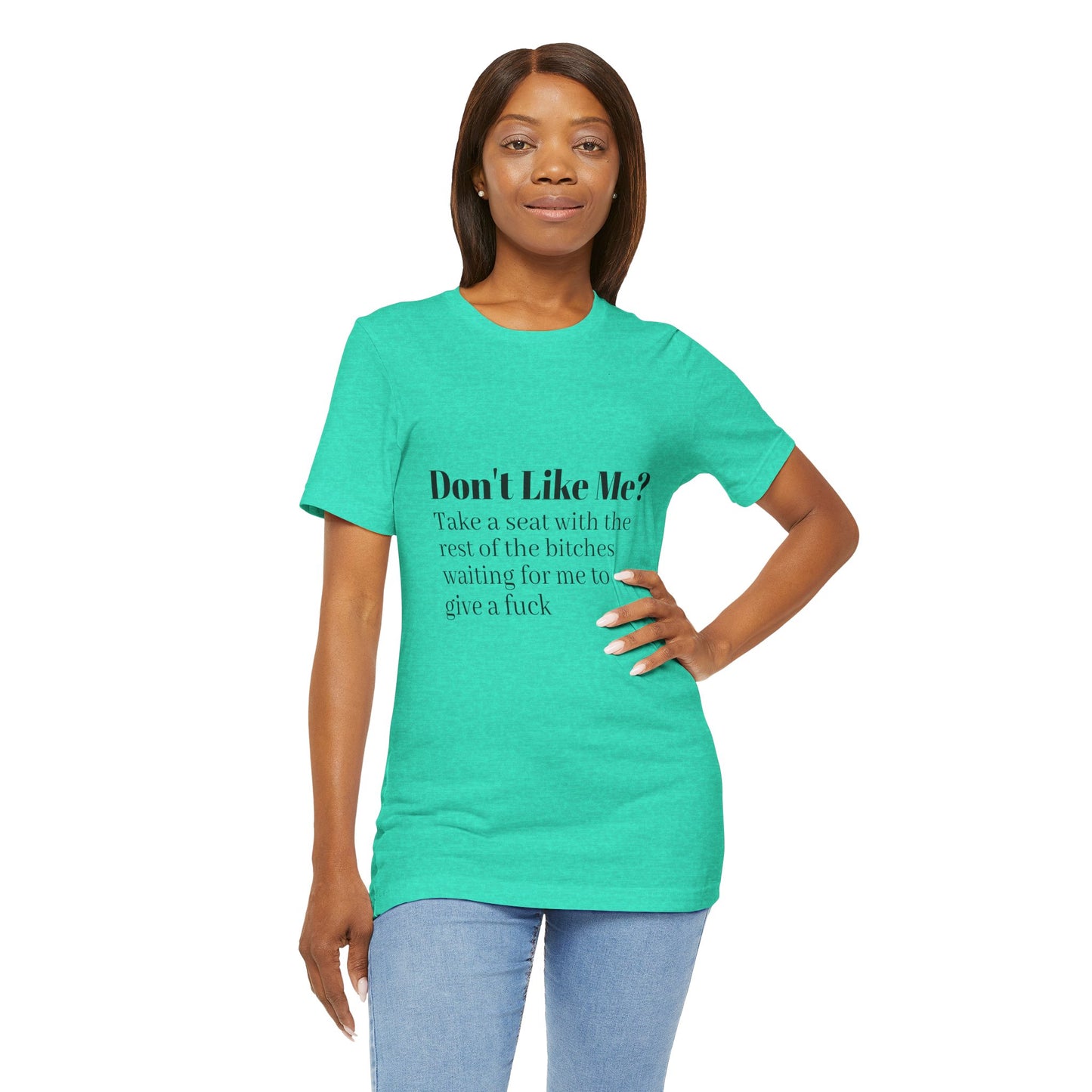 Don't Like Me?  Short Sleeve Tee