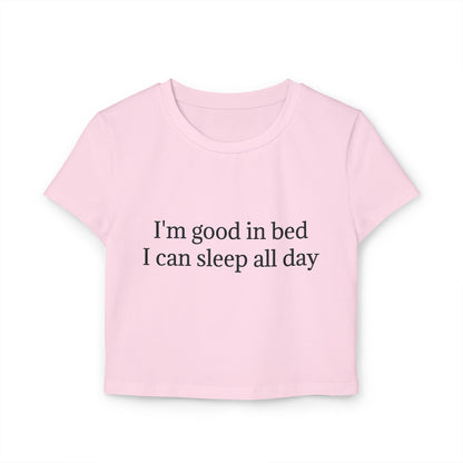 I'm Good In Bed I Can Sleep All Day Women's Baby Tee