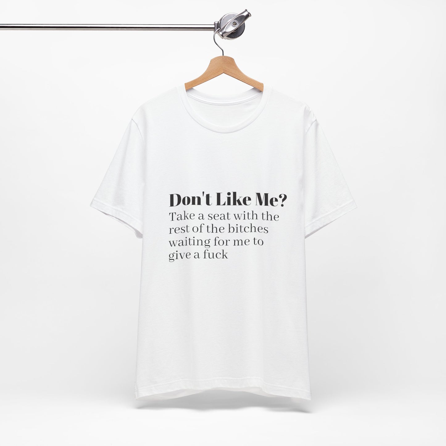 Don't Like Me?  Short Sleeve Tee