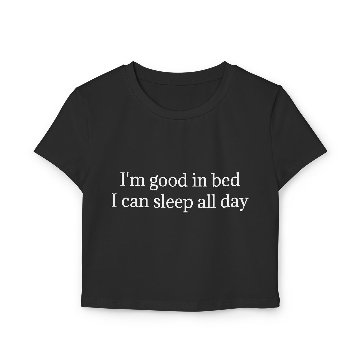 I'm Good In Bed I Can Sleep All Day Women's Baby Tee